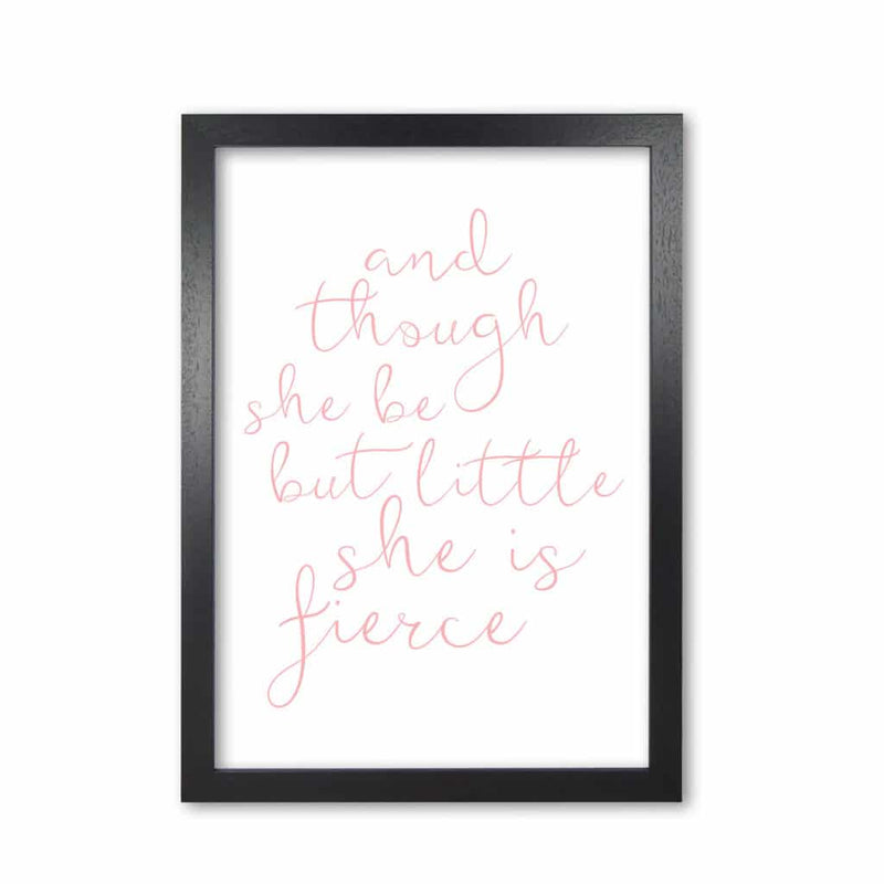 And though she be but little she is fierce pink modern fine art print, framed typography wall art
