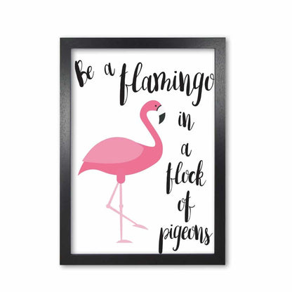 Be a flamingo in a flock of pigeons modern fine art print, framed typography wall art