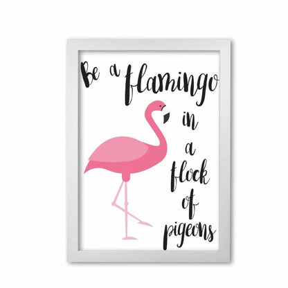Be a flamingo in a flock of pigeons modern fine art print, framed typography wall art