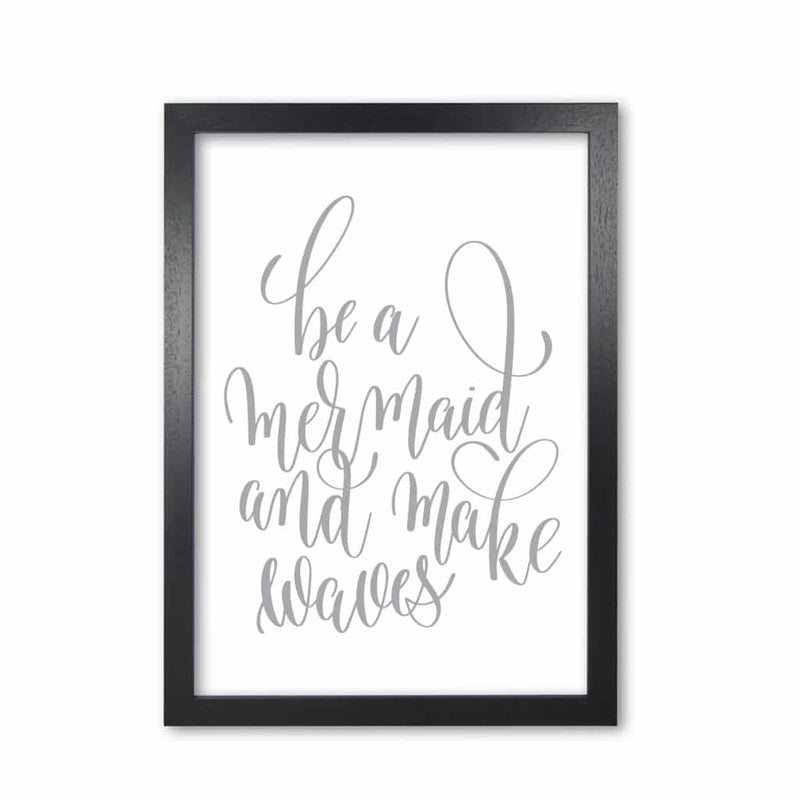 Be a mermaid grey modern fine art print, framed typography wall art