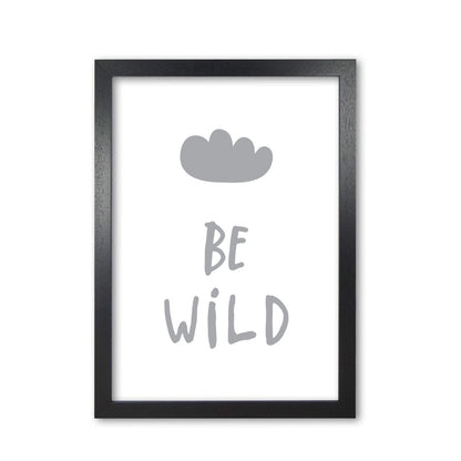 Be wild grey modern fine art print, framed typography wall art