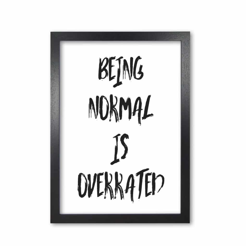 Being normal is overrated modern fine art print, framed typography wall art