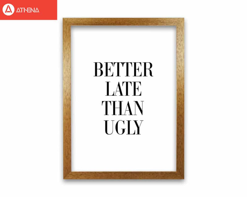 Better late than ugly modern fine art print, framed typography wall art