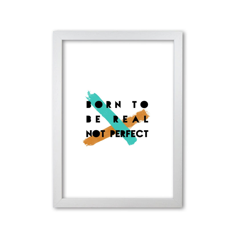 Born to be real not perfect fine art print by orara studio