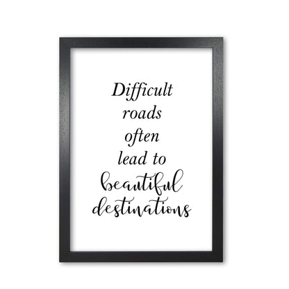 Difficult roads lead to beautiful destinations modern fine art print, framed typography wall art