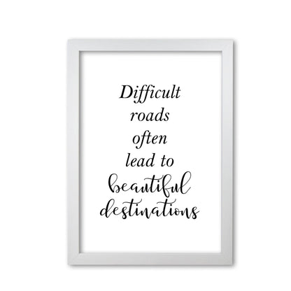 Difficult roads lead to beautiful destinations modern fine art print, framed typography wall art