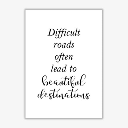 Difficult roads lead to beautiful destinations modern fine art print, framed typography wall art
