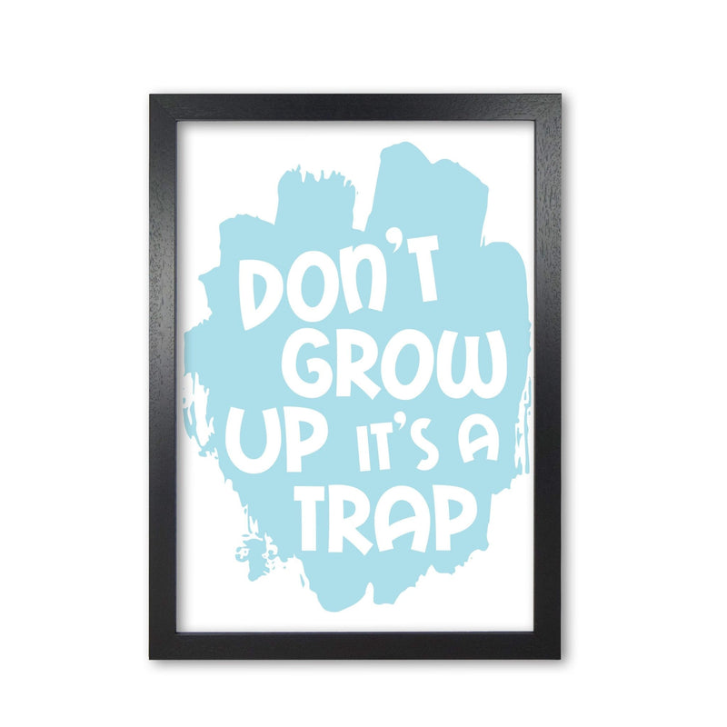 Don&#39;t Grow Up It&#39;s A Trap Baby Blue Framed Typography Wall Art Print
