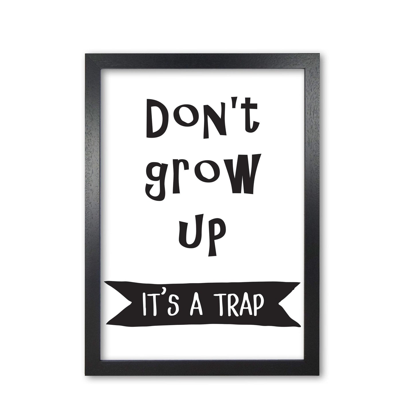 Don&#39;t grow up it&#39;s a trap banner modern fine art print, framed typography wall art