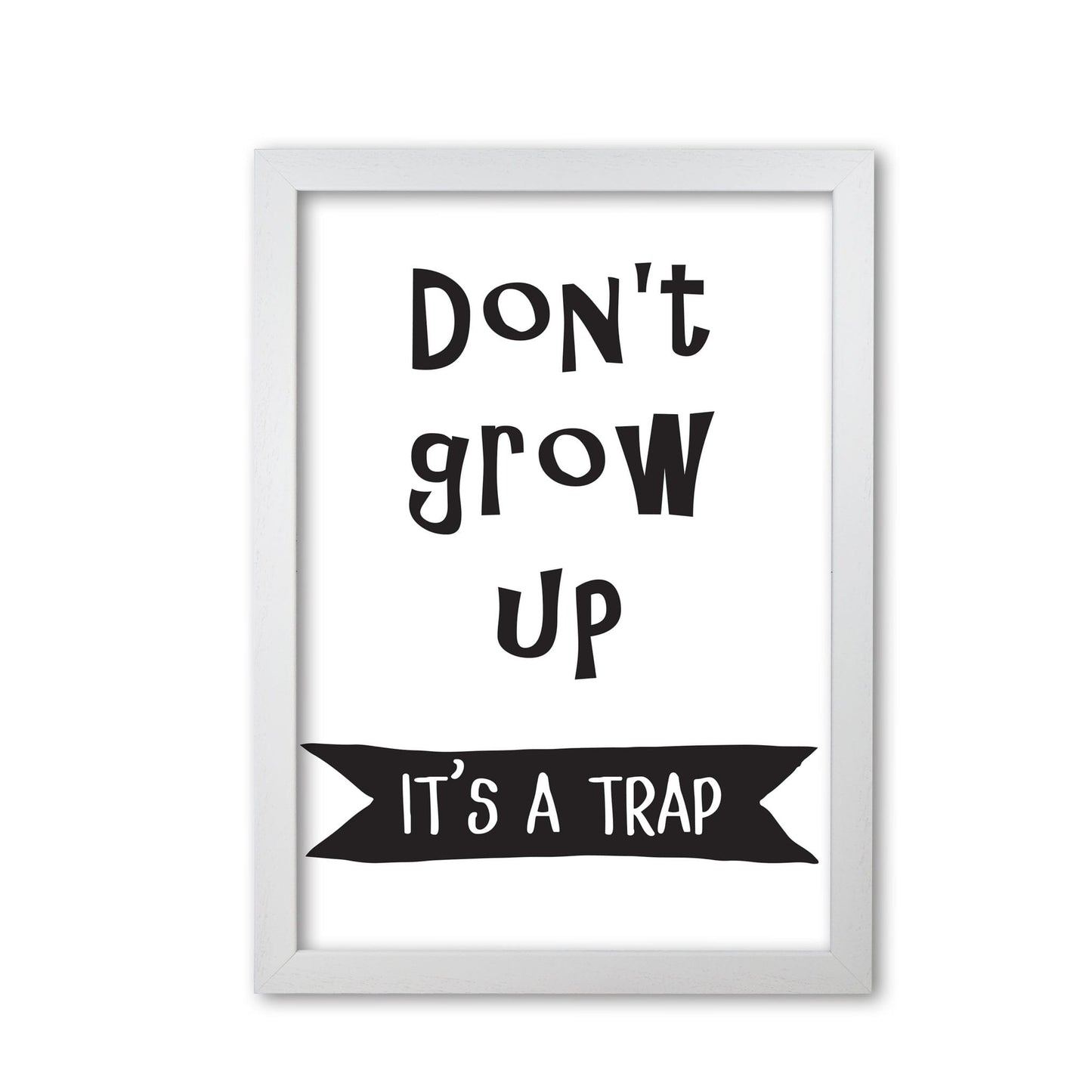 Don&#39;t grow up it&#39;s a trap banner modern fine art print, framed typography wall art