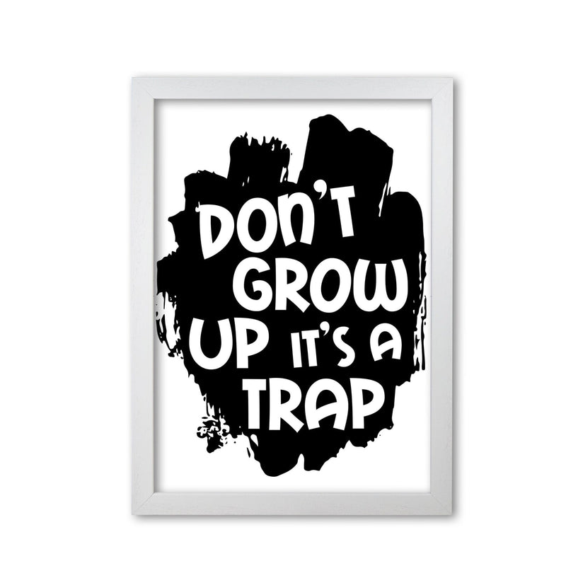 Don&#39;t Grow Up It&#39;s A Trap Black Framed Typography Wall Art Print
