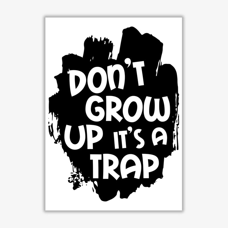 Don&#39;t Grow Up It&#39;s A Trap Black Framed Typography Wall Art Print