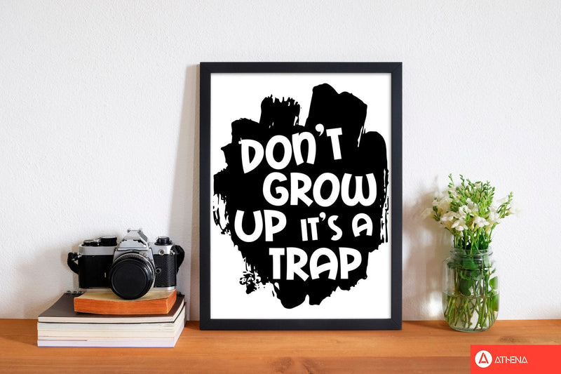 Don&#39;t Grow Up It&#39;s A Trap Black Framed Typography Wall Art Print