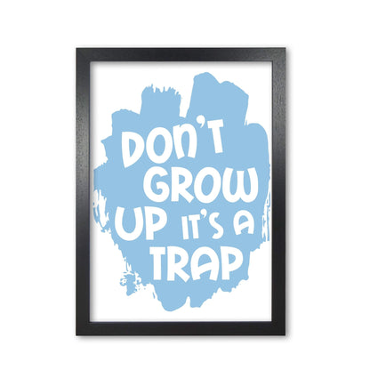 Don&#39;t grow up it&#39;s a trap blue modern fine art print, framed typography wall art
