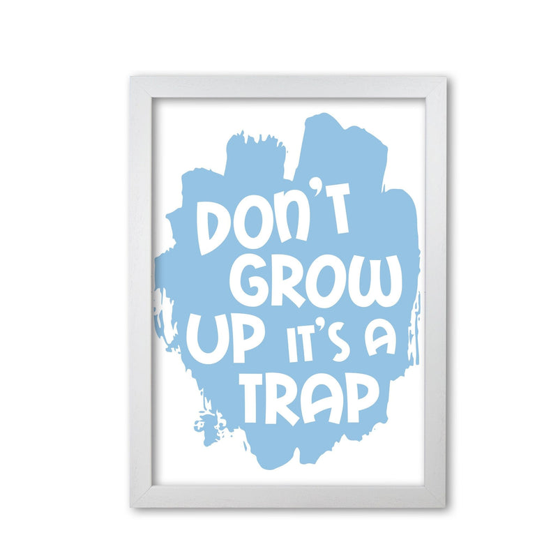 Don&#39;t Grow Up It&#39;s A Trap Blue Framed Typography Wall Art Print