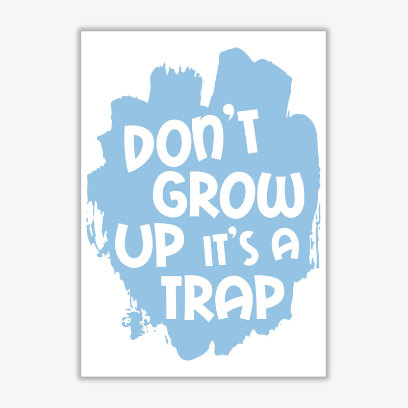 Don&#39;t Grow Up It&#39;s A Trap Blue Framed Typography Wall Art Print
