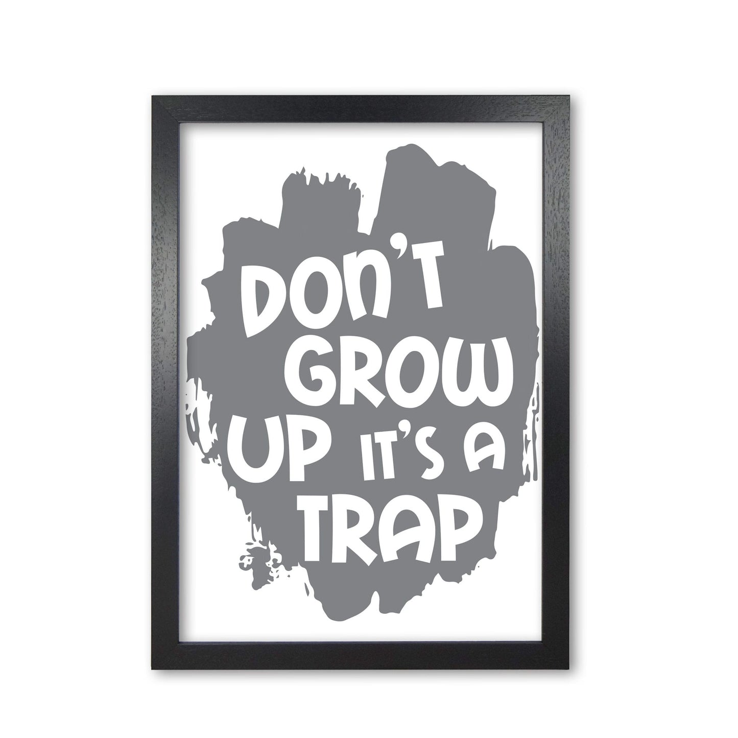 Don&#39;t grow up it&#39;s a trap grey modern fine art print, framed typography wall art