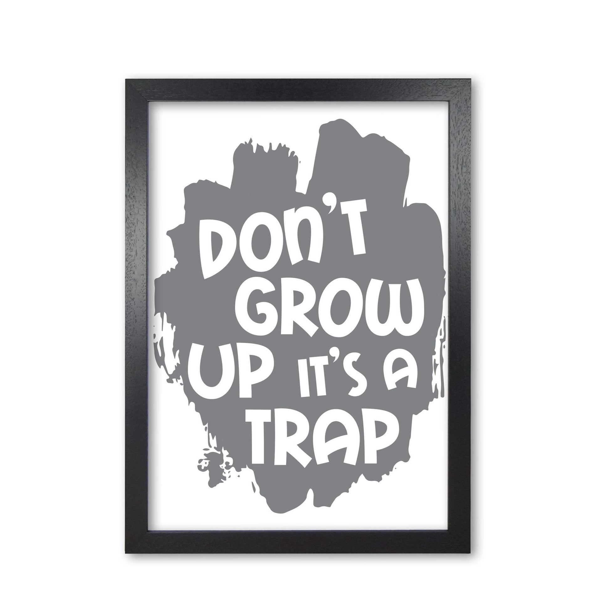 Don&#39;t grow up it&#39;s a trap grey modern fine art print, framed typography wall art