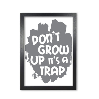 Don&#39;t grow up it&#39;s a trap grey modern fine art print, framed typography wall art