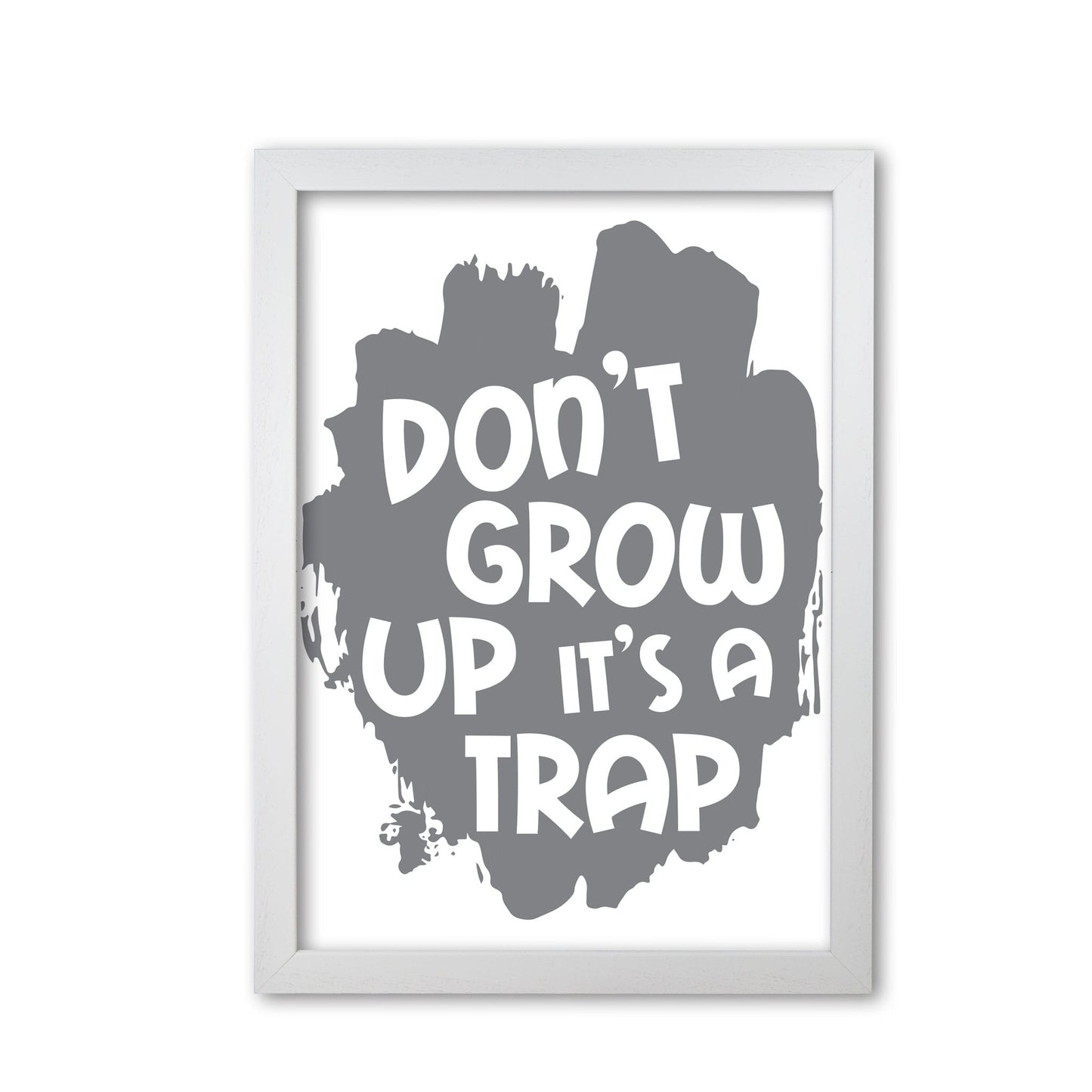 Don&#39;t grow up it&#39;s a trap grey modern fine art print, framed typography wall art