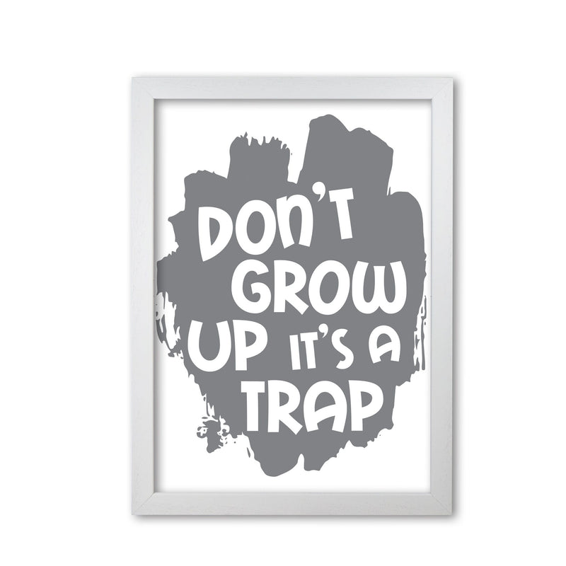 Don&#39;t Grow Up It&#39;s A Trap Grey Framed Typography Wall Art Print