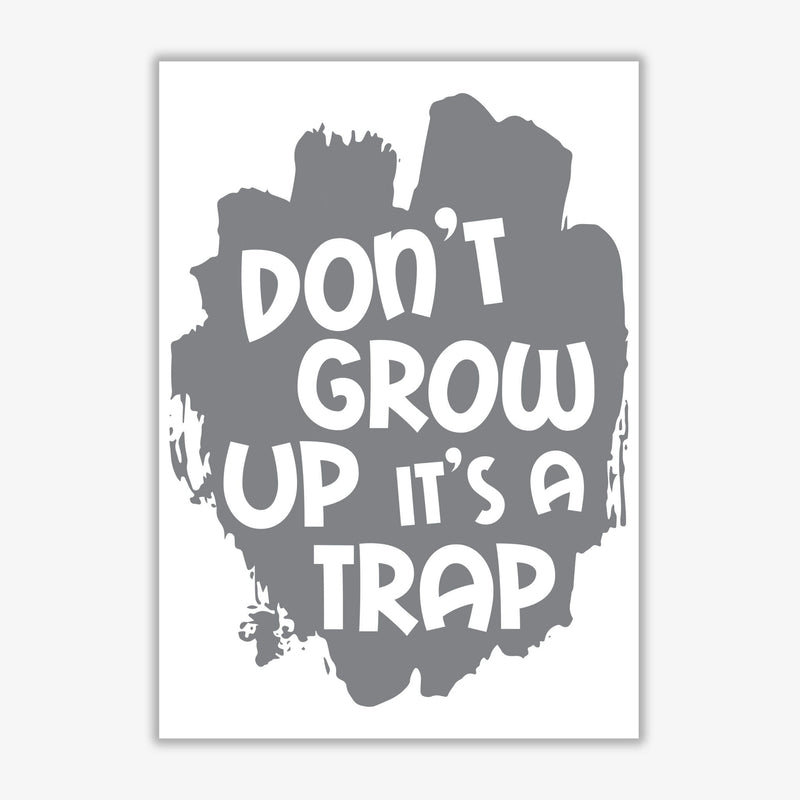 Don&#39;t Grow Up It&#39;s A Trap Grey Framed Typography Wall Art Print