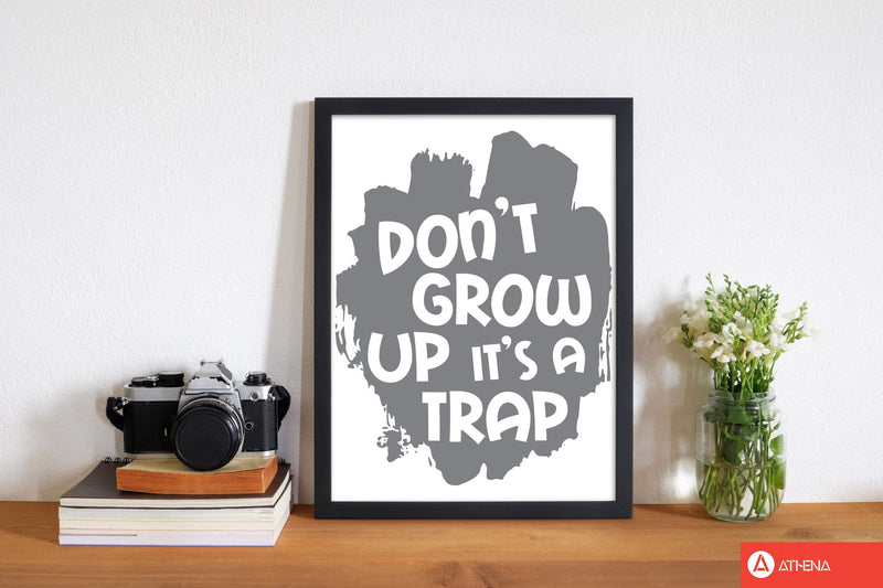 Don&#39;t Grow Up It&#39;s A Trap Grey Framed Typography Wall Art Print