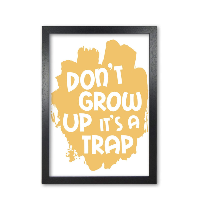 Don&#39;t Grow Up It&#39;s A Trap Mustard Framed Typography Wall Art Print
