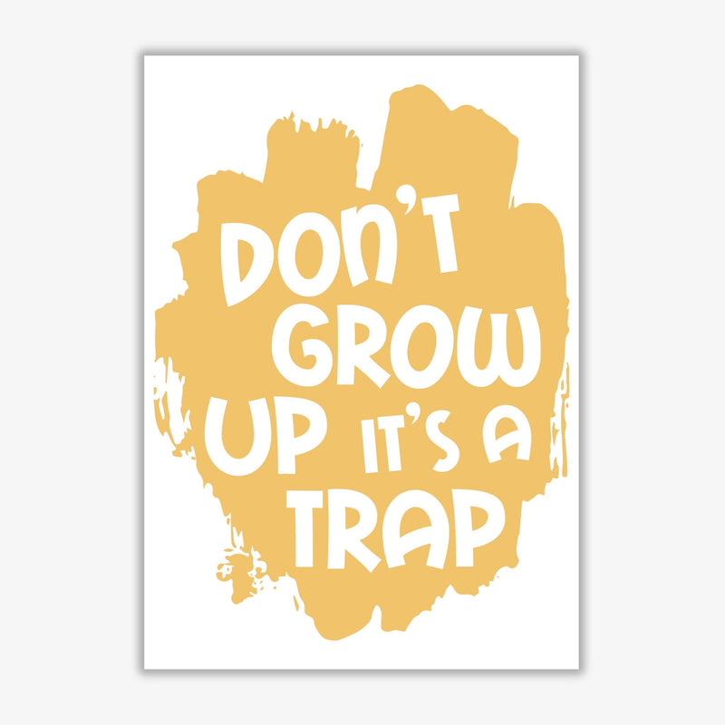 Don&#39;t Grow Up It&#39;s A Trap Mustard Framed Typography Wall Art Print