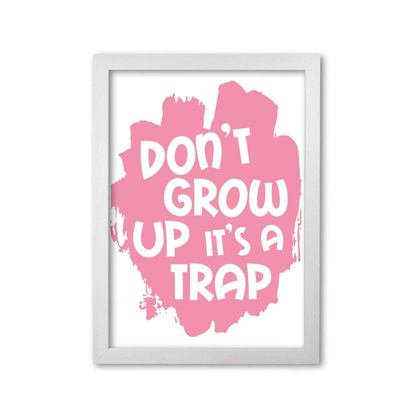 Don&#39;t Grow Up It&#39;s A Trap Pink Framed Typography Wall Art Print