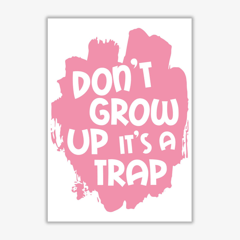 Don&#39;t Grow Up It&#39;s A Trap Pink Framed Typography Wall Art Print