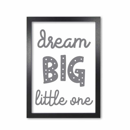 Dream big little one grey modern fine art print, framed childrens nursey wall art poster