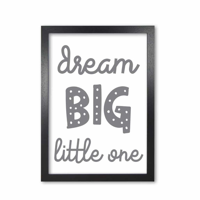 Dream big little one grey modern fine art print, framed childrens nursey wall art poster