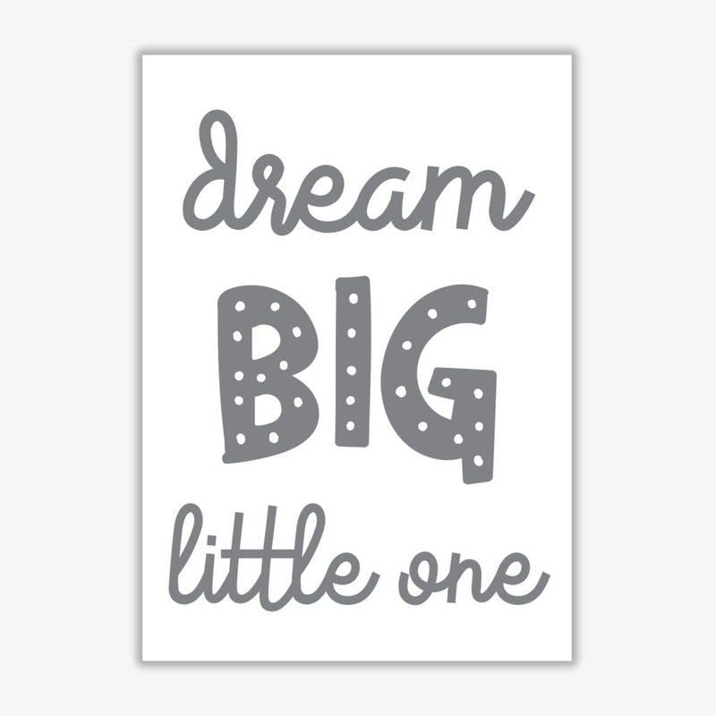 Dream big little one grey modern fine art print, framed childrens nursey wall art poster