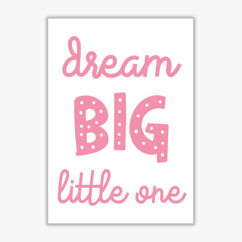 Dream big little one pink modern fine art print, framed childrens nursey wall art poster