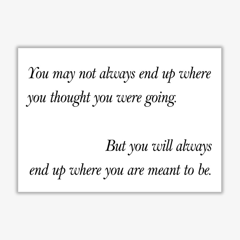 End up where you are meant to be modern fine art print, framed typography wall art