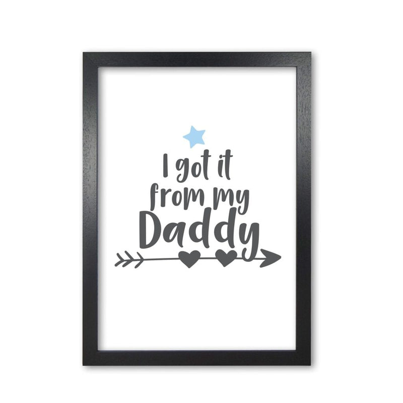 I got it from my daddy modern fine art print, framed childrens nursey wall art poster