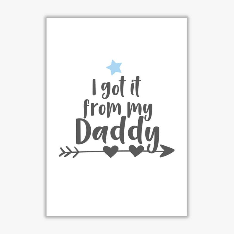 I got it from my daddy modern fine art print, framed childrens nursey wall art poster