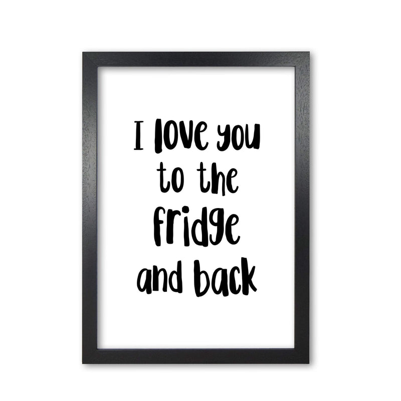 I love you to the fridge and back modern fine art print, framed typography wall art