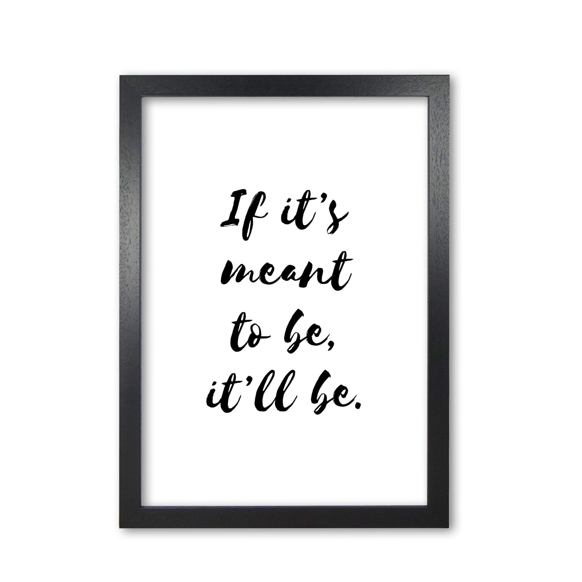 If it&#39;s meant to be, it&#39;ll be modern fine art print, framed typography wall art