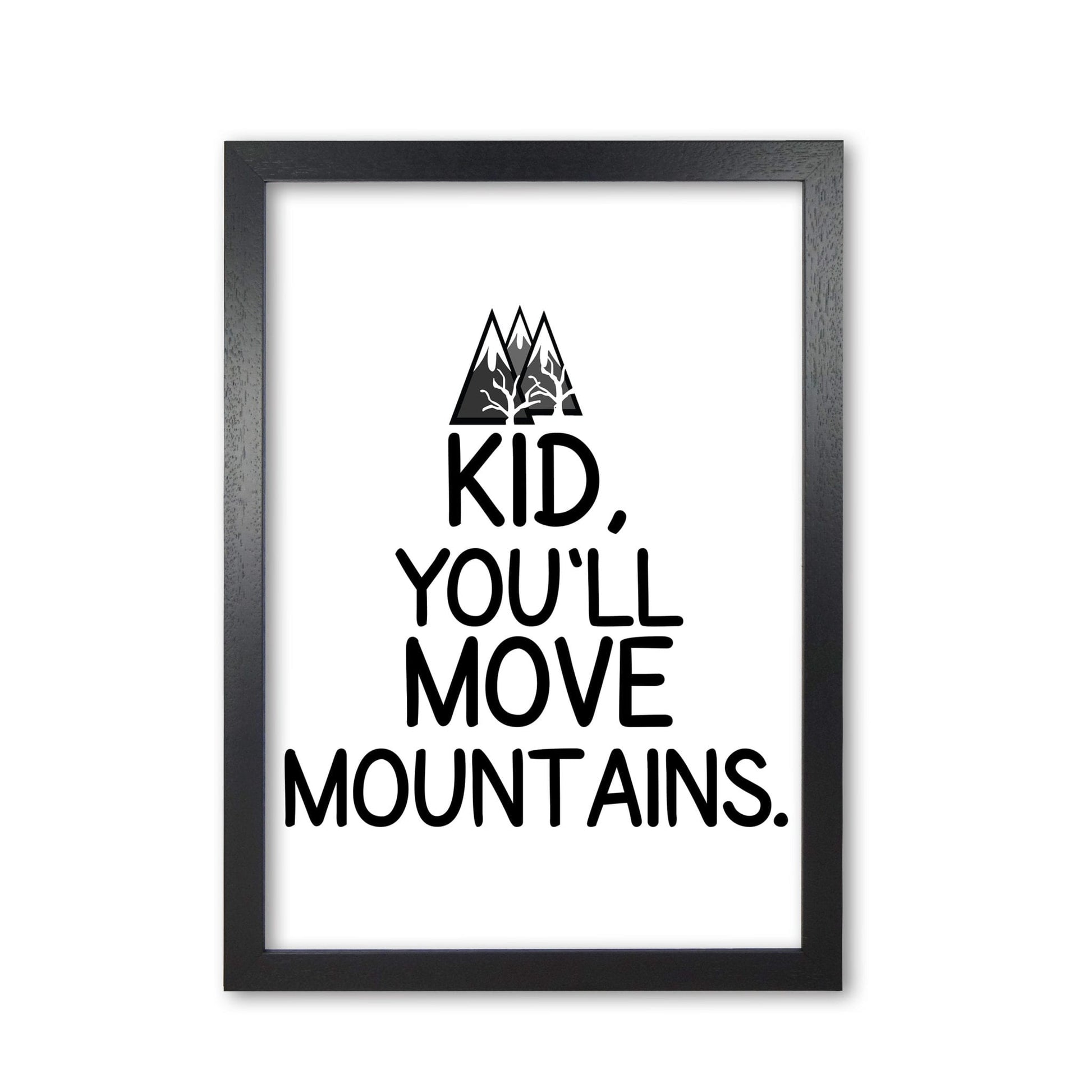 Kid, you&#39;ll move mountains modern fine art print, framed typography wall art