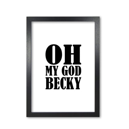 Oh my god becky modern fine art print, framed typography wall art