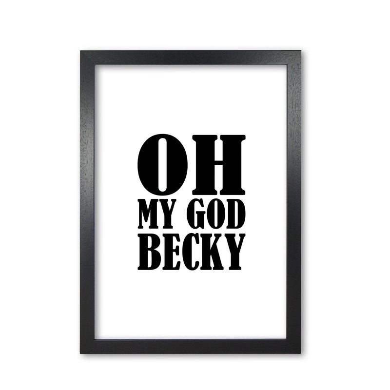Oh my god becky modern fine art print, framed typography wall art