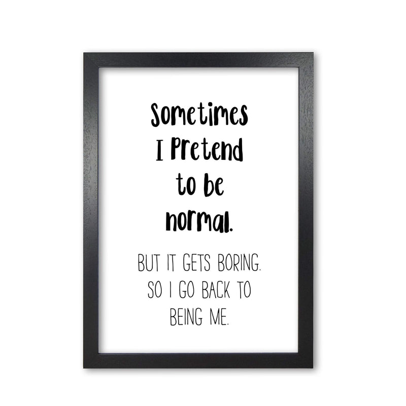 Sometimes i pretend to be normal modern fine art print