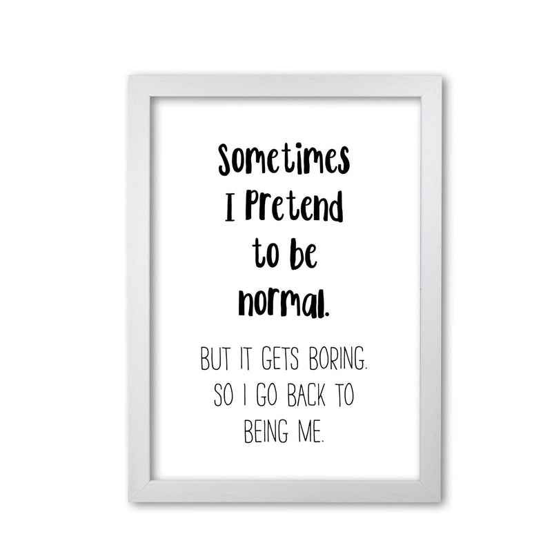 Sometimes i pretend to be normal modern fine art print