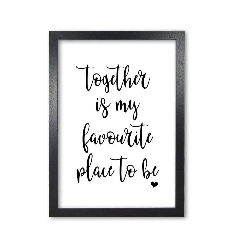 Together is my favourite place to be modern fine art print