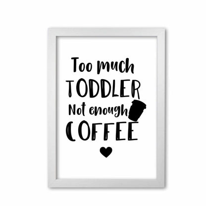 Too much toddler not enough coffee modern fine art print, framed kitchen wall art