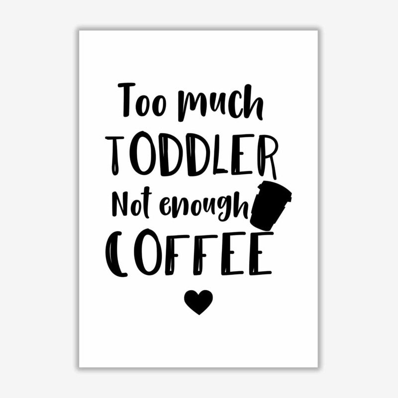 Too much toddler not enough coffee modern fine art print, framed kitchen wall art