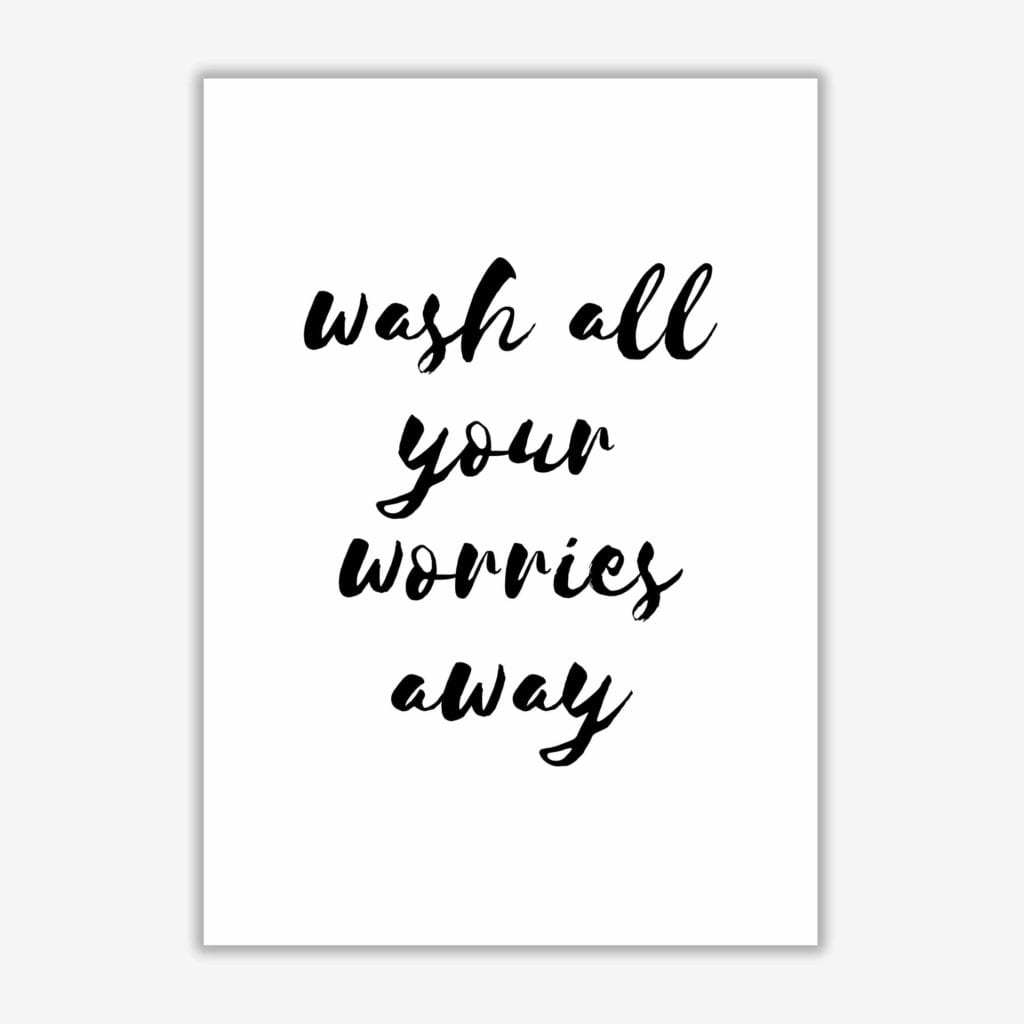 Wash all your worries away, bathroom modern fine art print, framed bathroom wall art