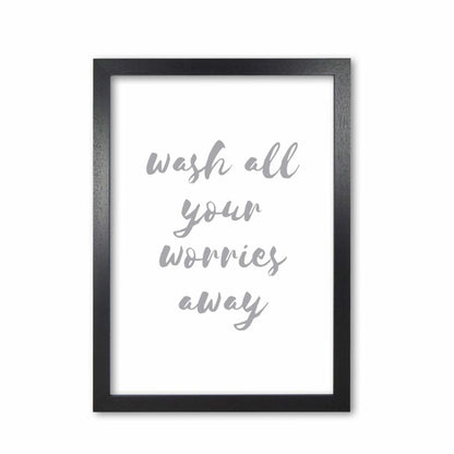 Wash all your worries away grey, bathroom modern fine art print, framed bathroom wall art